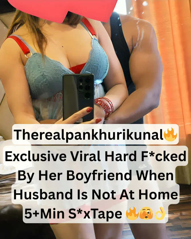 Exclusive Viral Horny Babe Therealpankhurikunal Having Fun And Hardcore Sex With Her Boyfriend When Husband Is Not At Home