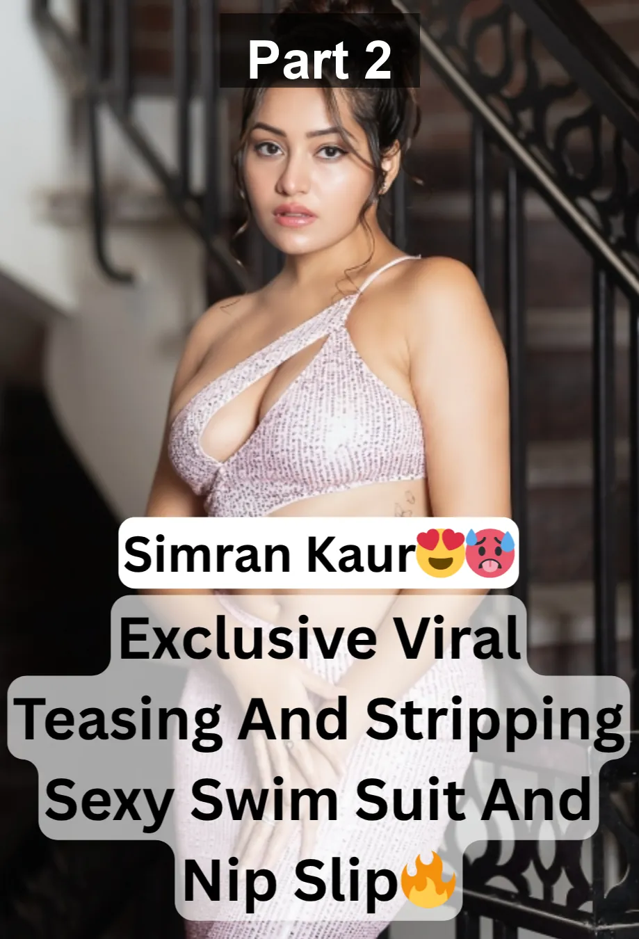 Famous Beautiful Sexy Influencer Simran Kaur Most Demanding Teasing And Stripping In Sexy Swim Suit And Nip Slip Video – Part 2