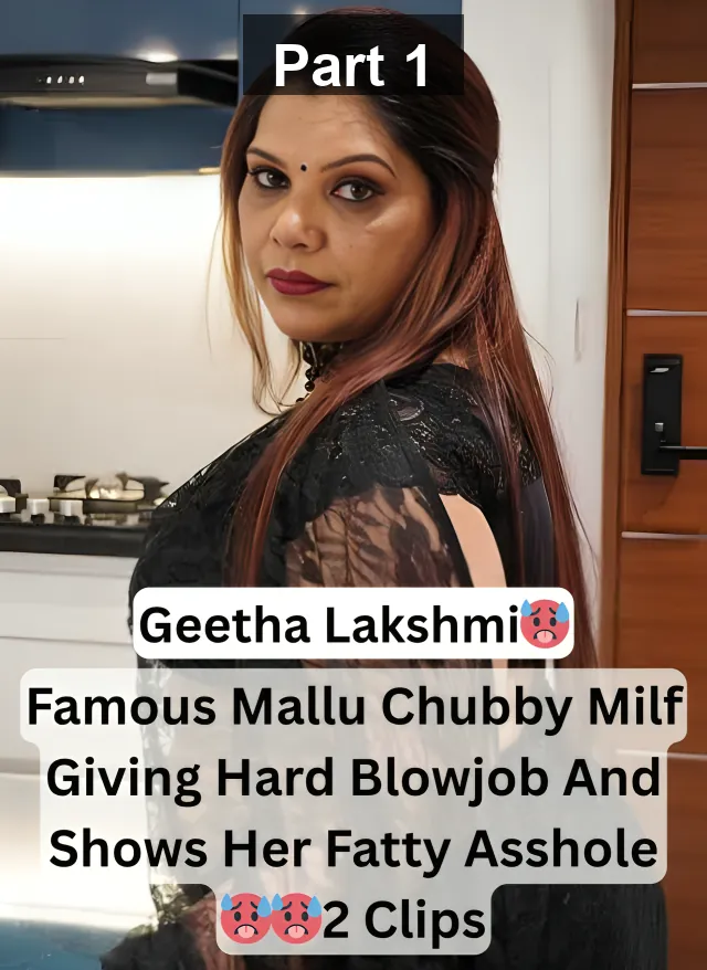 Famous Chubby Mallu Model Geetha Lakshmi Blowing Hard Her Boyfriend Dick And Shows Her Fatty Asshole With Horny Moves – Part 1