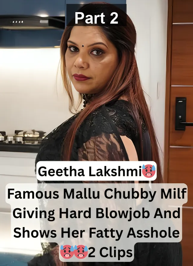 Famous Chubby Mallu Model Geetha Lakshmi Blowing Hard Her Boyfriend Dick And Shows Her Fatty Asshole With Horny Moves – Part 2