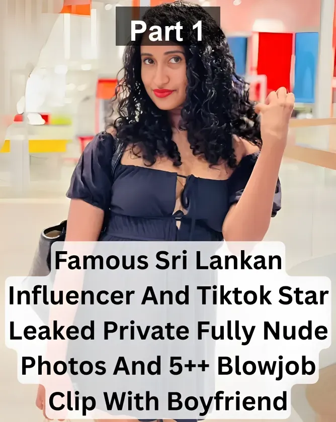 Famous Sri Lankan Influencer And Tiktok Star Leaked Private Fully Nude Photos And 5++ Blowjob Clip With Boyfriend – Part 1