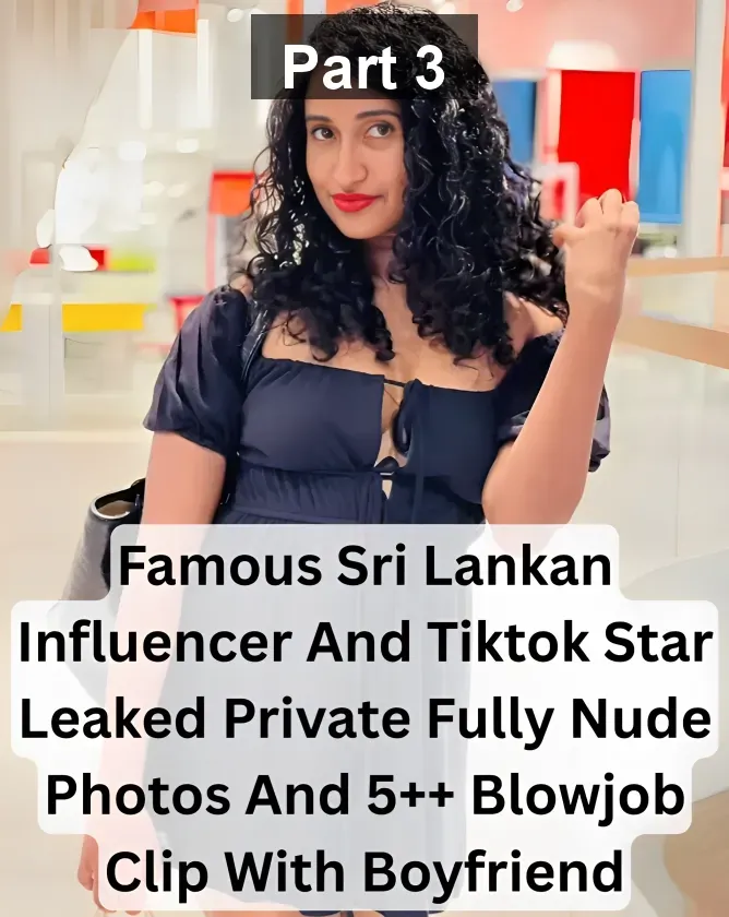 Famous Sri Lankan Influencer And Tiktok Star Leaked Private Fully Nude Photos And 5++ Blowjob Clip With Boyfriend – Part 3