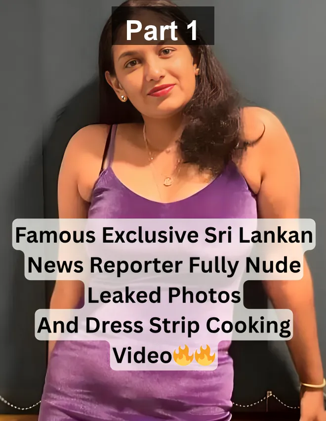 Famous Sri Lankan News Reporter Exclusive Nude Leaked Photos and Dress Strip Cooking Video – Part 1