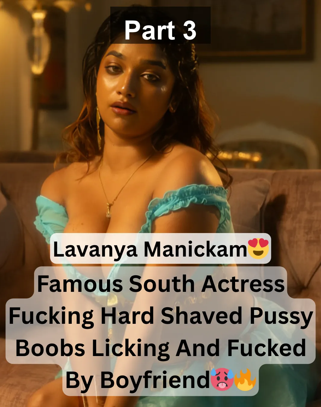 Famous Supersexy South Actress Lavanya Manickam Fucking Hard Shaved Pussy Boobs Licking And Fucked By Boyfriend – Part 3