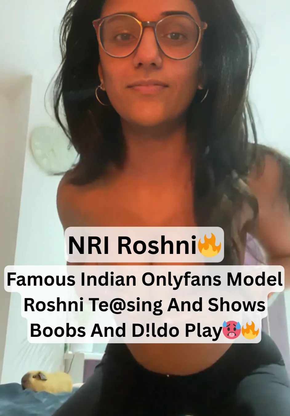 Horny Indian NRI Onlyfans Model Roshni Showing Herself Fully Nude And Play With Dildo Hard With Horny Moves