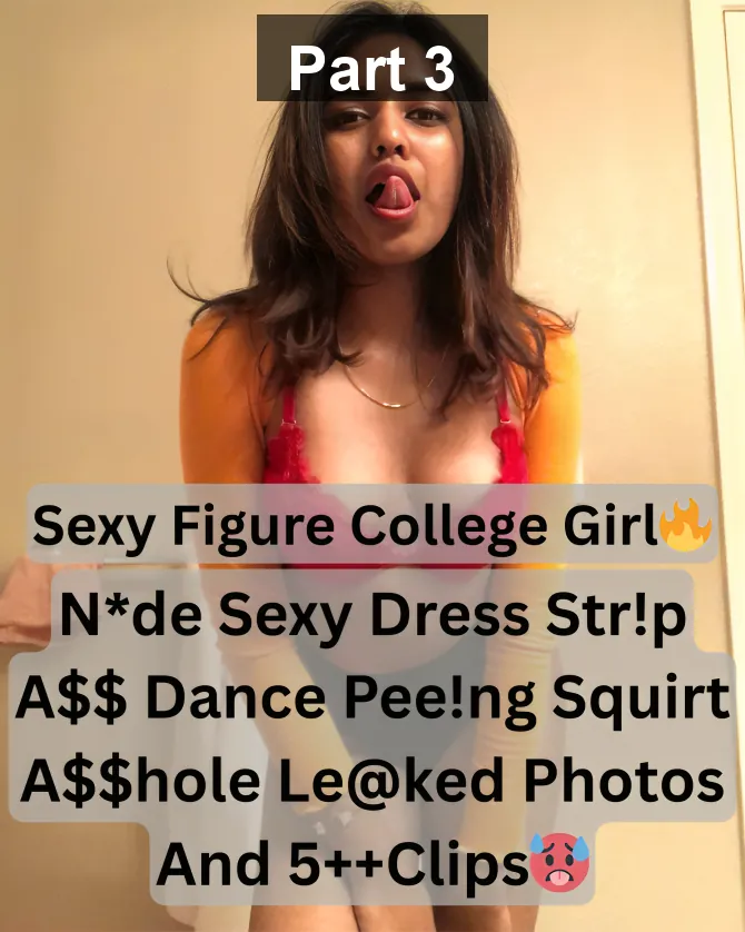 Horny Sexy Figure College Girl Fully Nude Sexy Dress Strip Ass Dance And Peeing Squirt Asshole Show Big Ass Private Leaked Pics And Videos Collection – Part 3