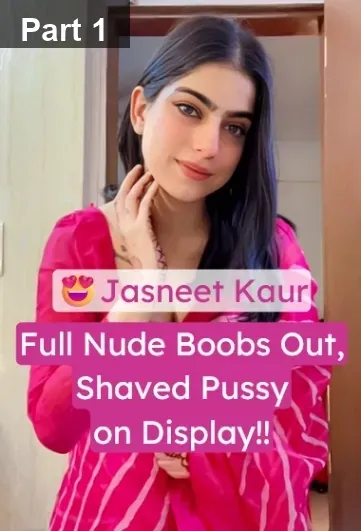 Jasneet Kaur Viral Nude Video: Boobs Bouncing, Shaved Pussy on Show, Bending Over – Part 1
