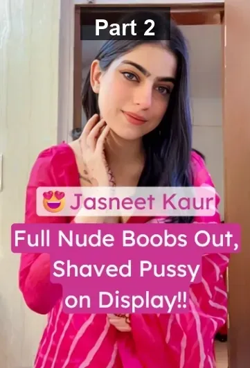 Jasneet Kaur Viral Nude Video: Boobs Bouncing, Shaved Pussy on Show, Bending Over – Part 2