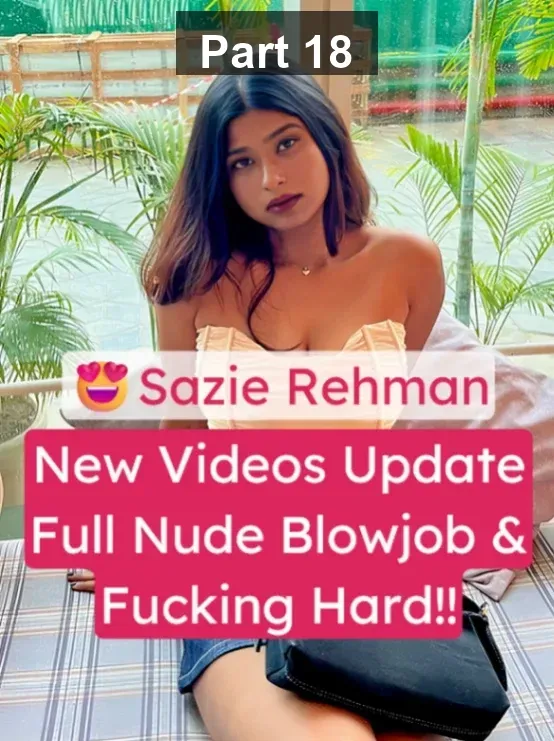 Sazie Rehman Leaked Videos: Nude Fingering, Blowjob & Hardcore Fucking with Boyfriend – Part 18