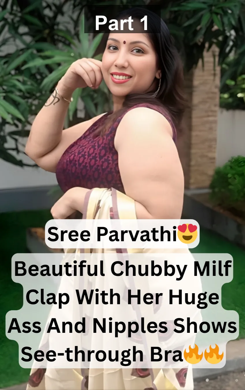 Superhot Busty Chubby Milf Instagram Influencer Sree Parvathi Clap With Her Huge Ass And Nipples Shows See-through Bra Leaked Clips – Part 1