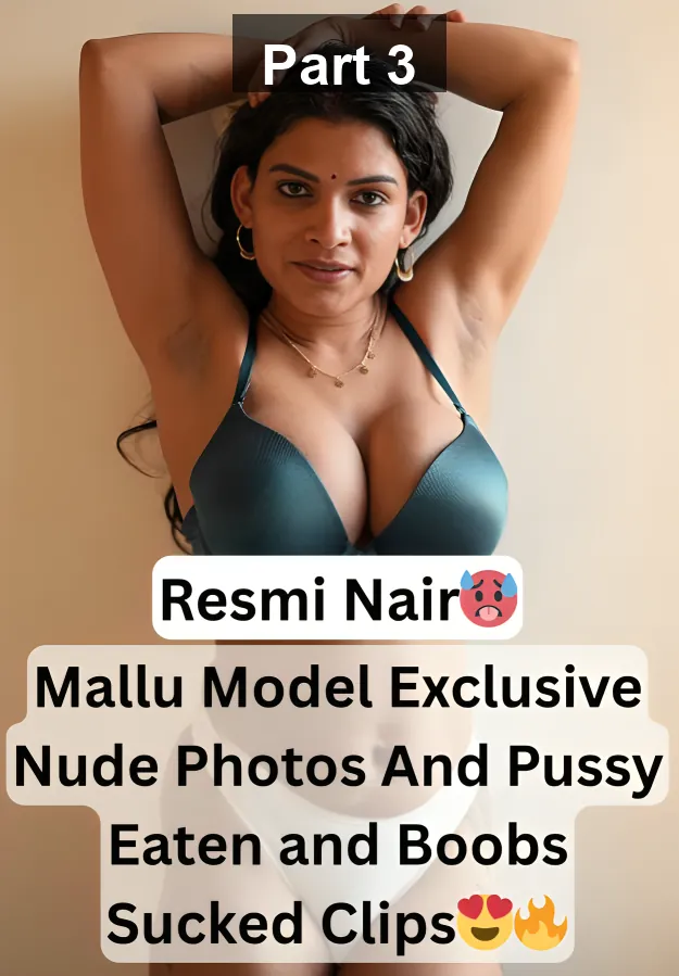 Supersexy Famous Mallu Model Resmi Nair Exclusive Nude Photos And Pussy Eaten and Boobs Sucked By Boyfriend 2 Clips – Part 3