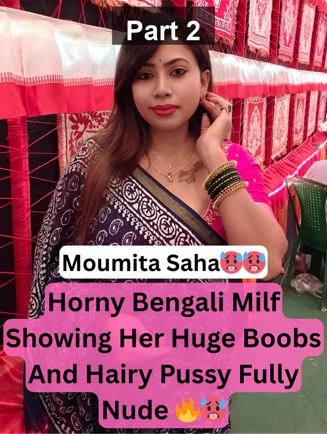 Bengali Milf Moumita Saha Fully Nude Showing Her Huge Boobs And Hairy Pussy – Part 2