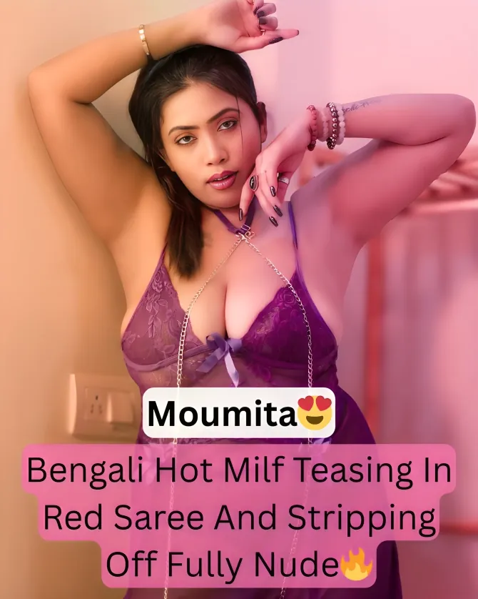 Famous Bengali Hot Milf Moumita Teasing In Red Saree And Stripping Show Her Nude Tits And Pussy