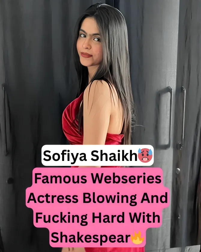 Famous Webseries Actress Sofiya Shaikh Blows Cock And Fucked Hard By Boyfriend Shakespear Leaked