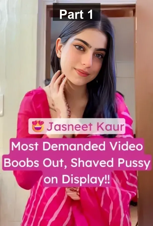 Jasneet Kaur Full Nude XXX Video Leaked MMS Showing Boobs and Shaved Pussy – Part 1