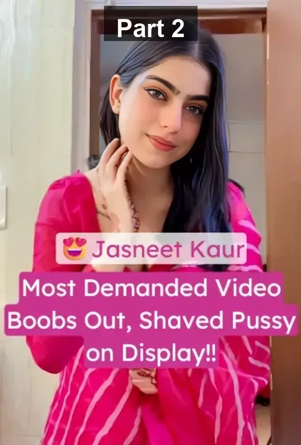 Jasneet Kaur Full Nude XXX Video Leaked MMS Showing Boobs and Shaved Pussy – Part 2