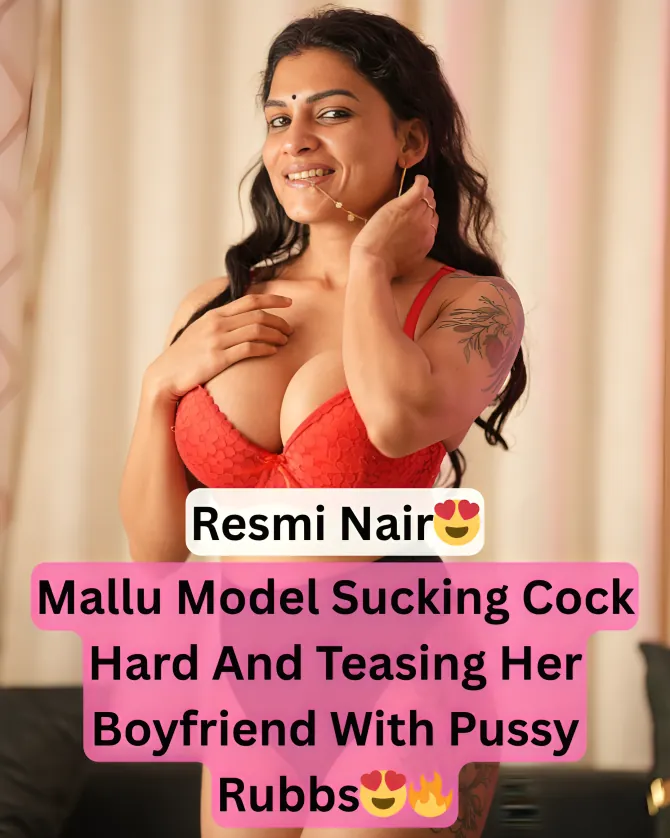 Mallu Model Resmi Nair Sucking Cock Rubbing Her Wet Pussy On Boyfriend