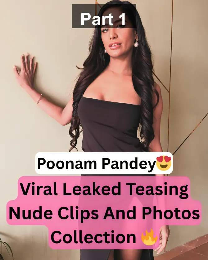 Poonam Pandey Viral Leaked Nude Boobs And Pussy Teasing Full Video Collection – Part 1