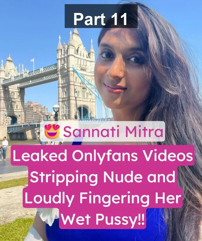 Sannatri Mitra Leaked Onlyfans Video Stripping Nude and Loudly Fingering Her Wet Pussy – Part 11
