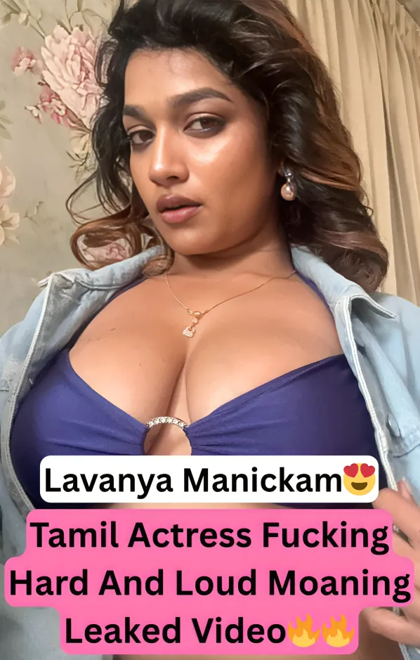 Superhot Tamil Actress Lavanya Manickam Leaked Fucked Hard By Boyfriend Moaning