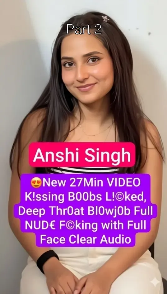 Anshi Singh Live with Her Boyfriend 27Min Kissing, Boobs Pressed, Deep Blowjob & Fucking Cum Shower – Part 2