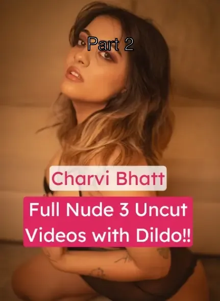 Charvi Bhatt Nude 3 Uncut Videos – Part 2