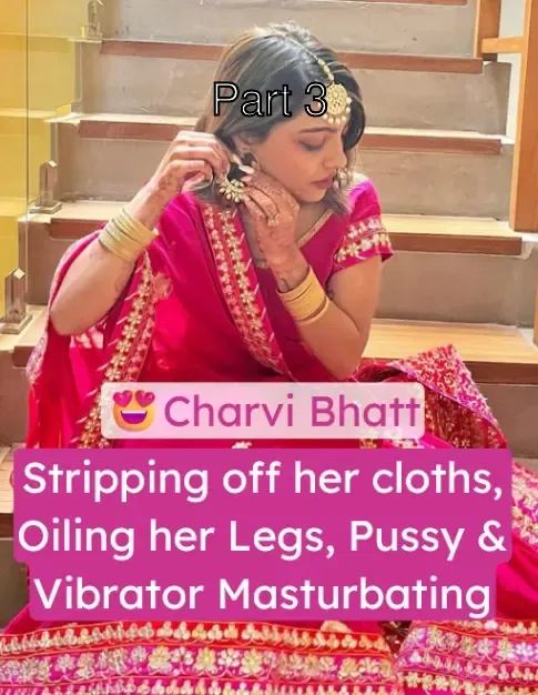 Charvi Bhatt Nude – Stripping, Vibrator Masturbation 2 Videos – Part 3