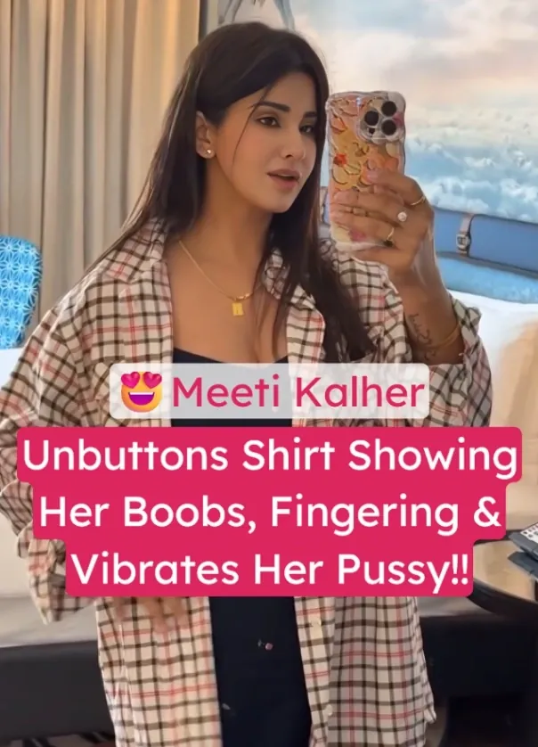 Desi Babe Meeti Kalher Unbuttons Shirt to Reveal Big Boobs, Fingers and Vibrates Her Wet Pussy