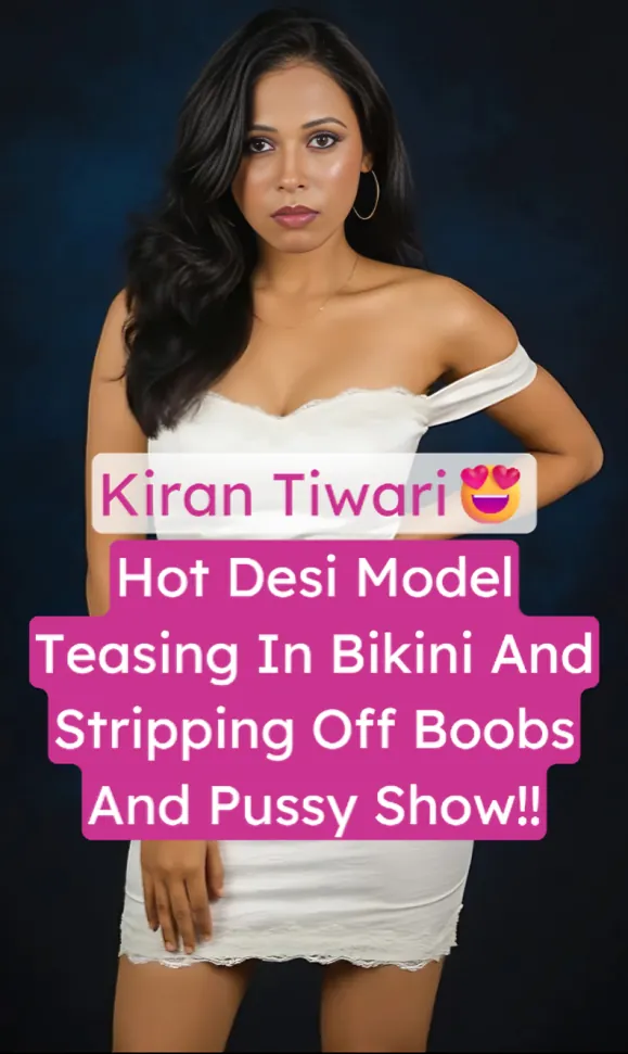 Desi Model Kiran Tiwari Leaked Bikini Strip Full Boobs And Pussy Show