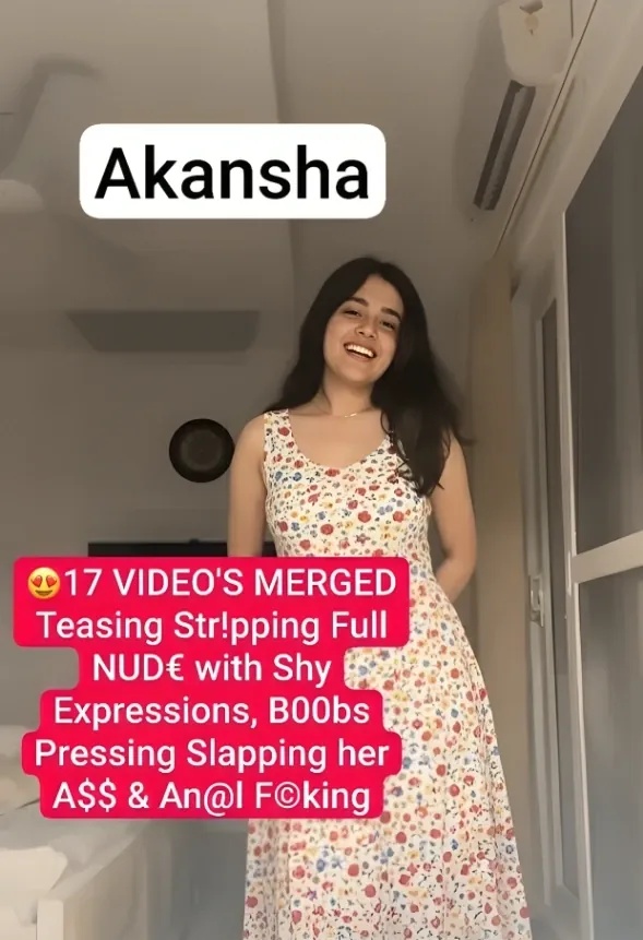 Desi NRI Girl Akanksa Nude Merged Video 17 Clips Teasing Stripping Hard and Slapping Ass Anal Fucking