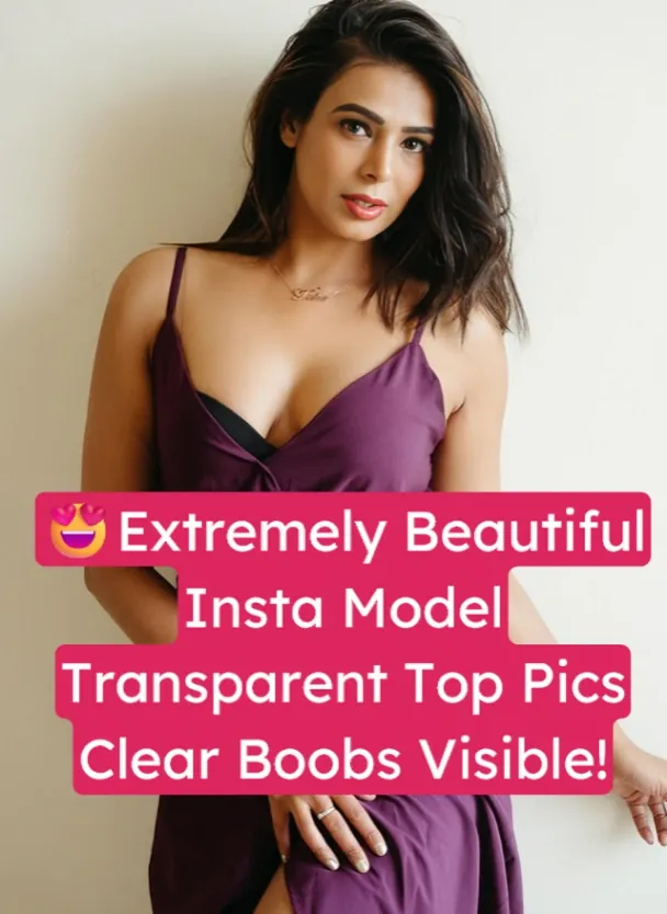 Extremely Beautiful Insta Model Transparent Top Pics with Clear View of Visible Boobs