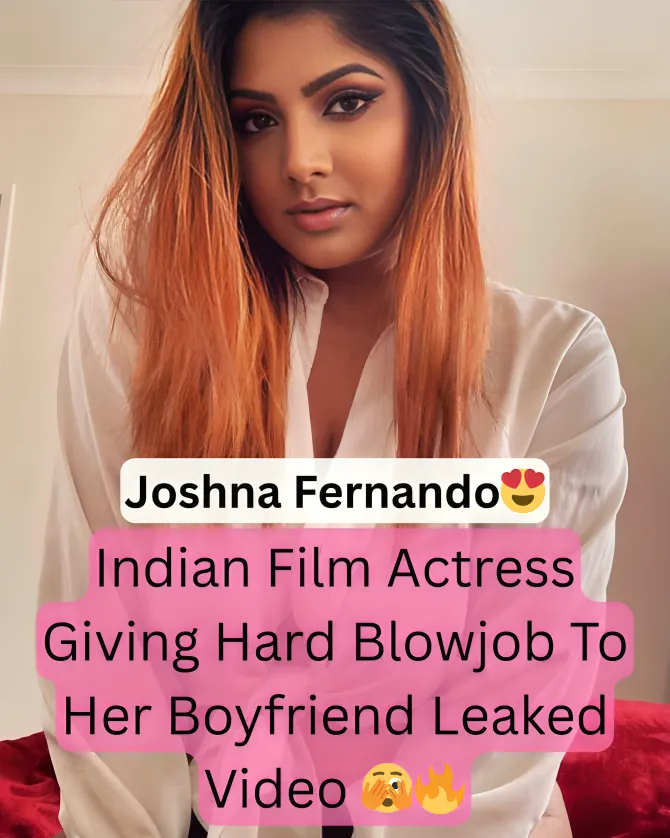 Famous Actress Joshna Fernando Swallows Boyfriend Cock Like A Chocobar Leaked Video