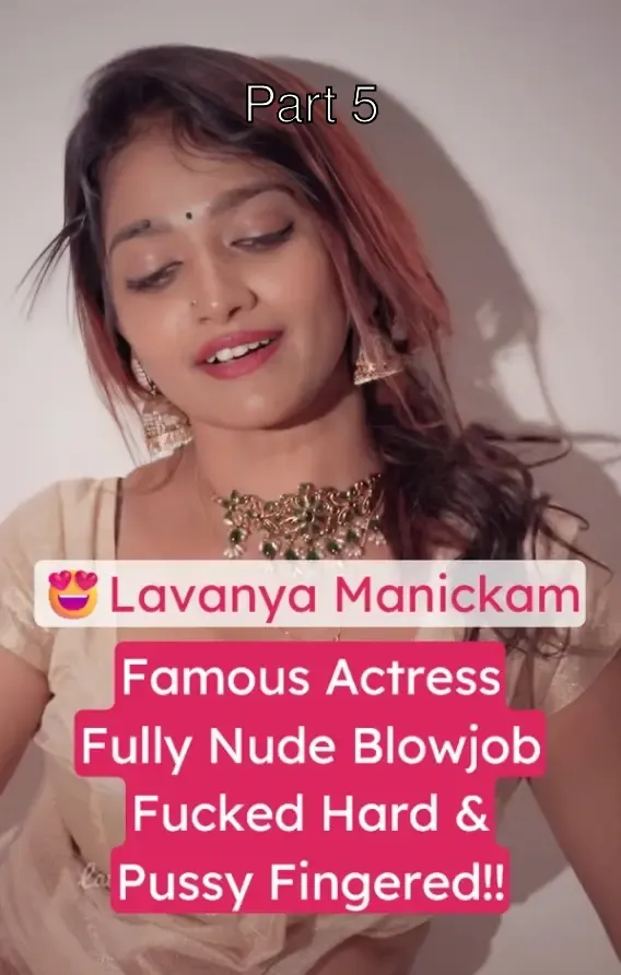 Famous Actress Lavanya Manickam Nude Blowjob & Fucked Hard – Part 5