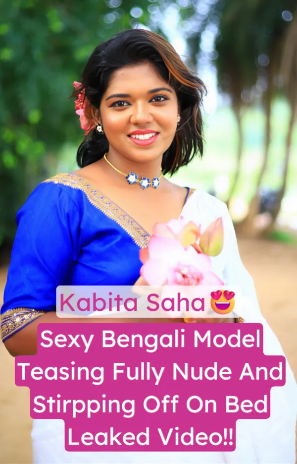 Famous Bengali Model Kabita Saha Fully Nude Stripping And Pussy Rubbing On Bed