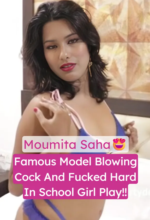 Famous Bengali Model Moumita Saha Nude Blowjob And Hard Fuck In School Girl Roleplay