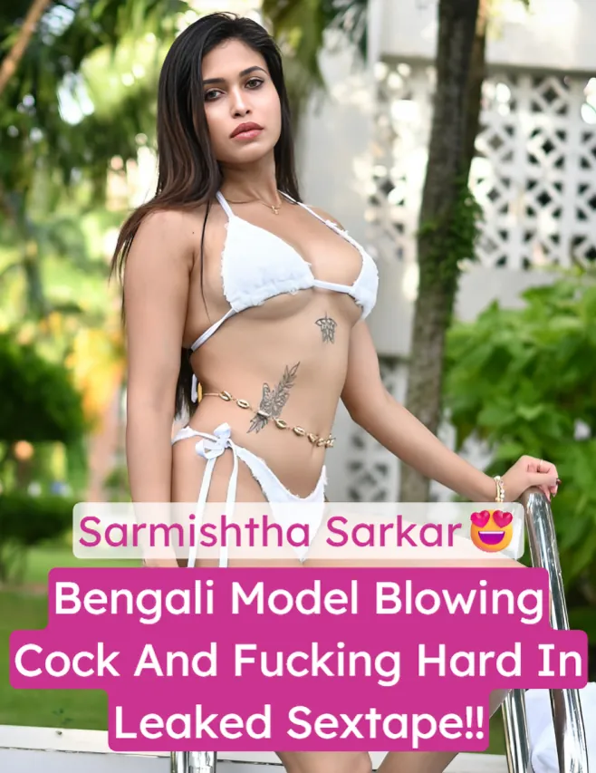 Famous Bong Influencer Sarmishtha Sarkar Leaked Sextape Blowing Cock And Hard Fucking Moans