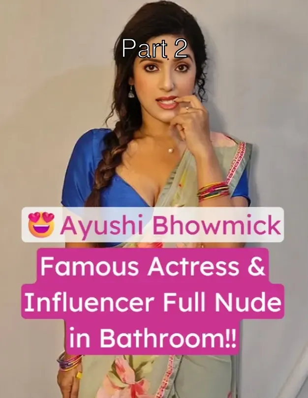 Famous Desi Actress & Influencer Ayushi Bhowmick Showes Everything, Full Nude in Bathroom!! – Part 2
