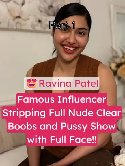 Famous Influencer Ravina Patel Full Nude Big Boobs and Pussy Show with Face!! – Part 1