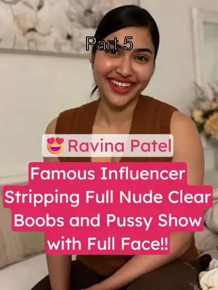 Famous Influencer Ravina Patel Full Nude Big Boobs and Pussy Show with Face!! – Part 5