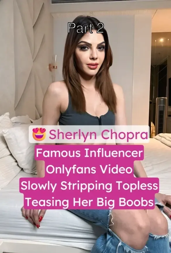 Famous Influencer Sherlyn Chopra Slowly Strips Topless Teasing Her Huge Boobs on Onlyfans – Part 2