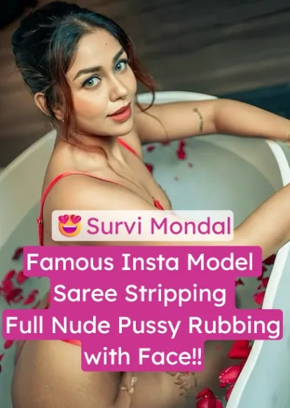 Famous Insta Model Survi Mondal Stripping Nude in Saree, Exposing Boobs and Pussy, Rubbing her Pussy with her Face