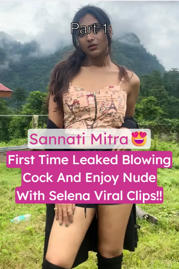 Famous Model Sannati Mitra Leaked Blowjob And Nude Sex With Selena – Part 1