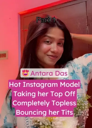 Hot Instagram Model Antara Das Gets Naked, Taking her Top Off, Bouncing her Tits – Part 1
