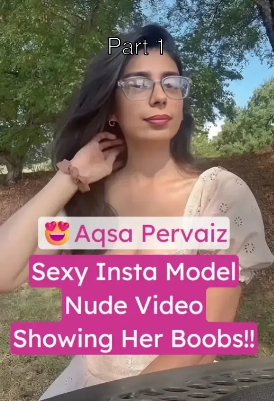 Insta Model Aqsa Pervaiz Nude Video Showing Her Boobs – Part 1