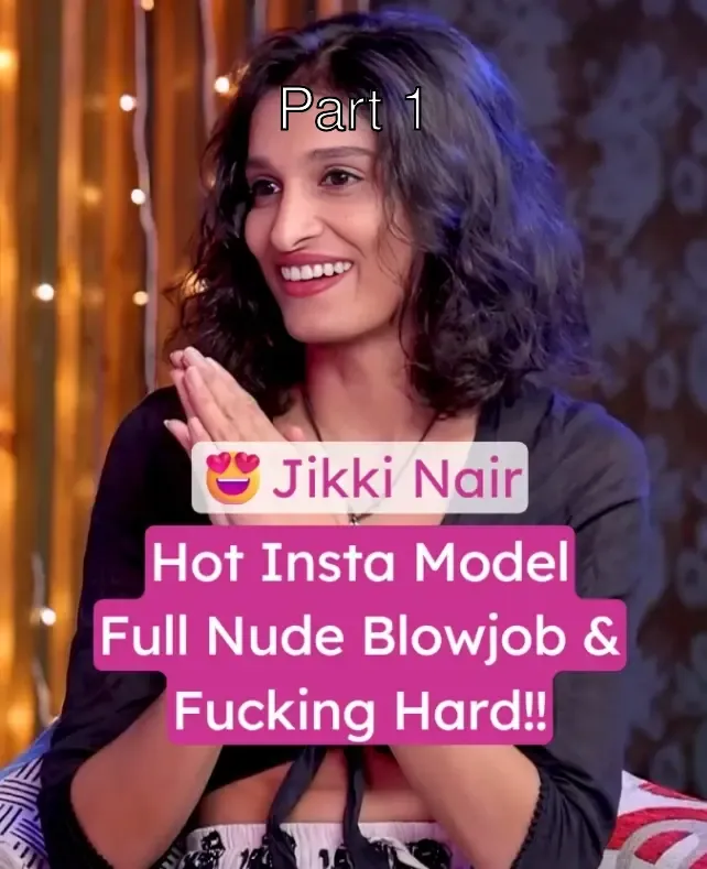 Insta Model Jikki Nair Full Nude Video Blowjob and Fucking Hard – Part 1
