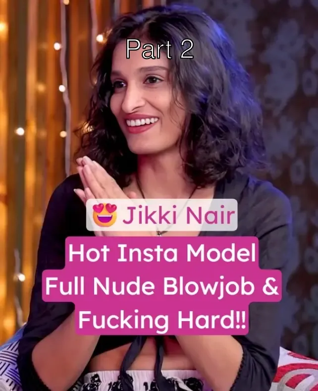 Insta Model Jikki Nair Full Nude Video Blowjob and Fucking Hard – Part 2