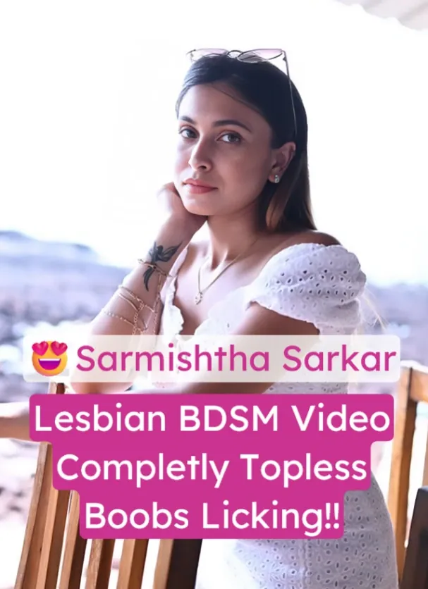 Insta Model Sarmishtha Sarkar Lesbian BDSM Video Tongues Licking, Tops Stripped, Boobs Out