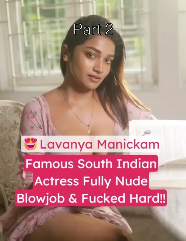 Lavanya Manickam Fully Nude Giving Blowjob and Getting Fucked Hard – Part 2