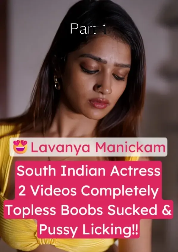 South Indian Actress Lavanya Manickam 2 Porn Videos Full Nude Sex Completely Topless XXX Boyfriend Sucks Her Boobs & Eats Her Pussy! – Part 1