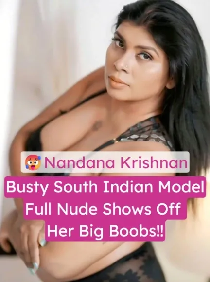 Busty South Indian Model Nandana Krishnan Full Nude Shows Off Her Big Boobs and Thick Thighs